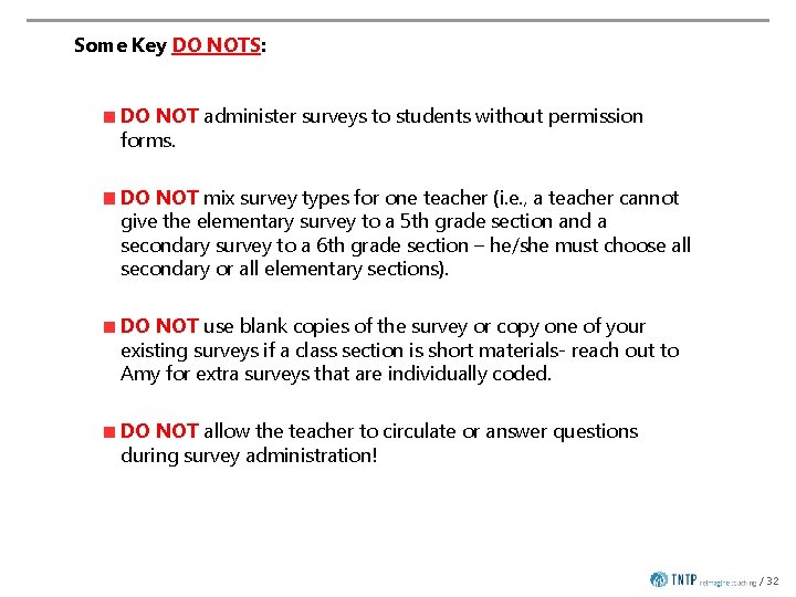 Some Key DO NOTS: DO NOT administer surveys to students without permission forms. DO