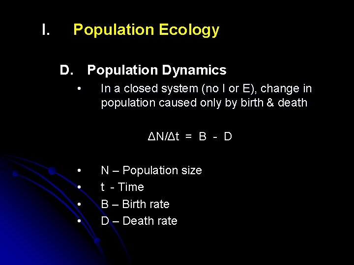 I. Population Ecology D. Population Dynamics • In a closed system (no I or