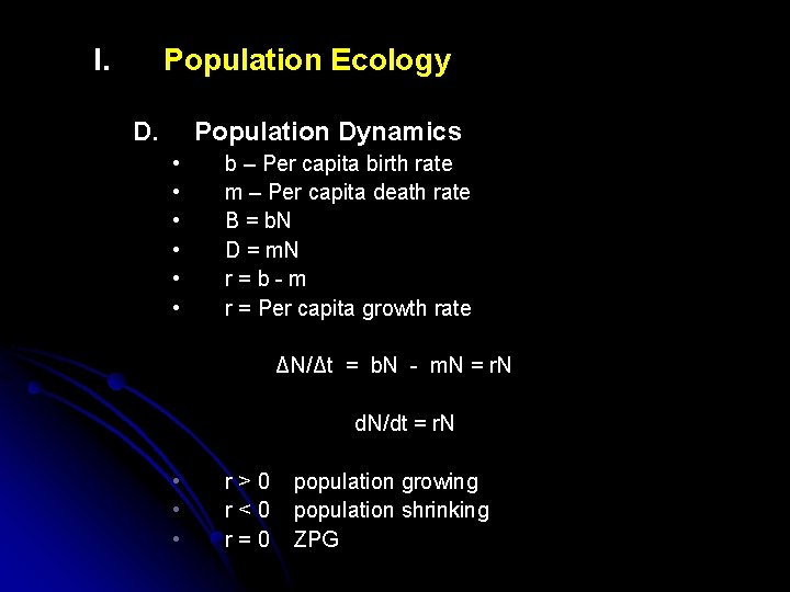 I. Population Ecology D. Population Dynamics • • • b – Per capita birth