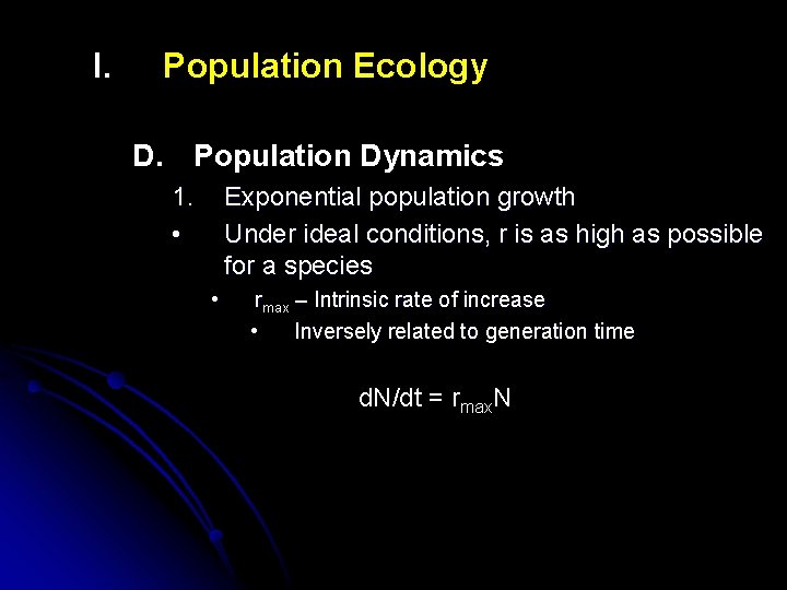 I. Population Ecology D. Population Dynamics 1. • Exponential population growth Under ideal conditions,