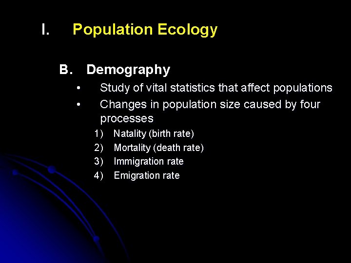 I. Population Ecology B. Demography • • Study of vital statistics that affect populations