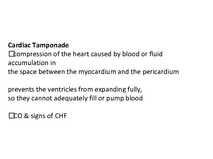 Cardiac Tamponade �compression of the heart caused by blood or fluid accumulation in the
