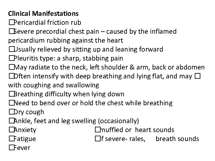 Clinical Manifestations �Pericardial friction rub �Severe precordial chest pain – caused by the inflamed
