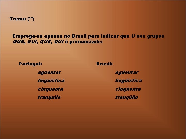 ¨ Trema ( ) Emprega-se apenas no Brasil para indicar que U nos grupos