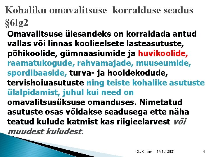 Kohaliku omavalitsuse korralduse seadus § 6 lg 2 Omavalitsuse ülesandeks on korraldada antud vallas