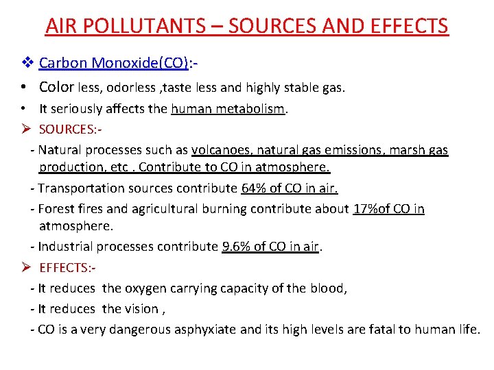 AIR POLLUTANTS – SOURCES AND EFFECTS v Carbon Monoxide(CO): • Color less, odorless ,