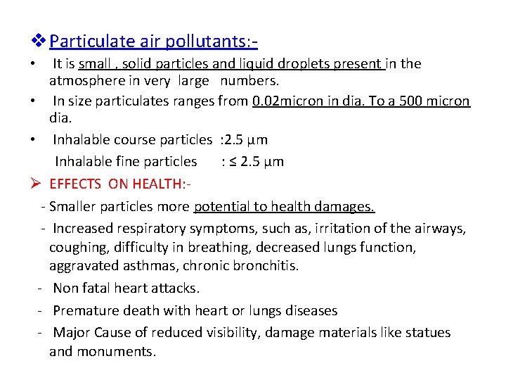 v Particulate air pollutants: It is small , solid particles and liquid droplets present