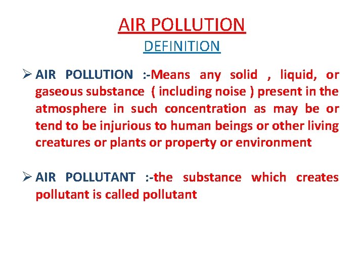 AIR POLLUTION DEFINITION Ø AIR POLLUTION : -Means any solid , liquid, or gaseous