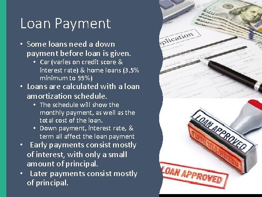 Loan Payment • Some loans need a down payment before loan is given. •