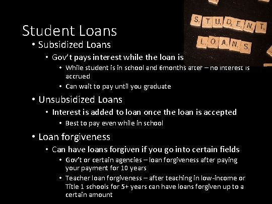 Student Loans • Subsidized Loans • Gov’t pays interest while the loan is in