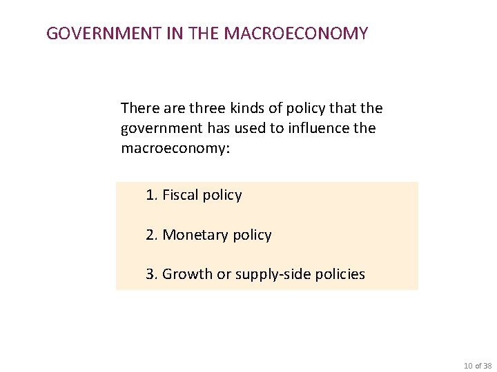 GOVERNMENT IN THE MACROECONOMY There are three kinds of policy that the government has
