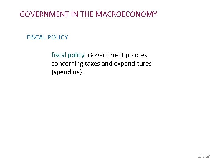 GOVERNMENT IN THE MACROECONOMY FISCAL POLICY fiscal policy Government policies concerning taxes and expenditures