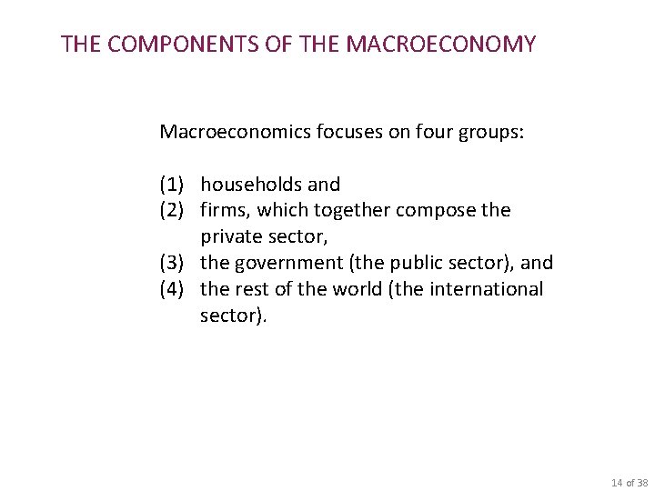 THE COMPONENTS OF THE MACROECONOMY Macroeconomics focuses on four groups: (1) households and (2)