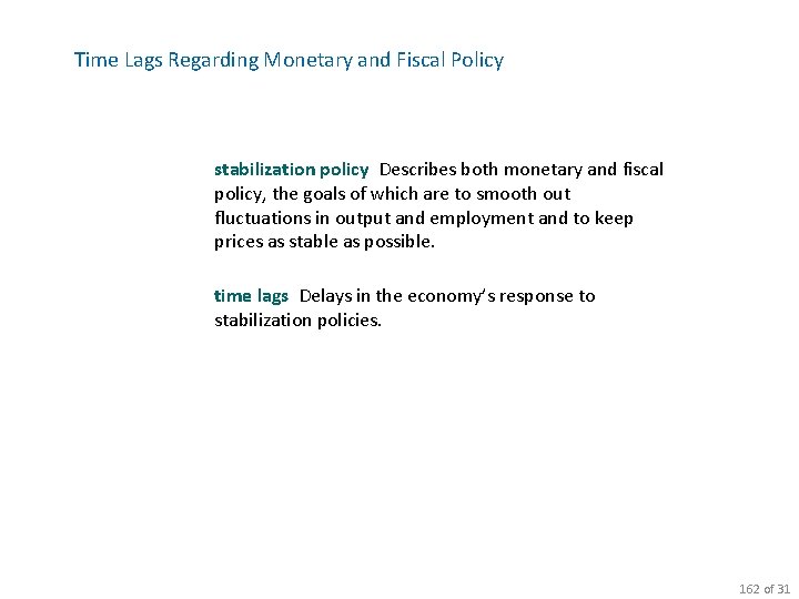 Time Lags Regarding Monetary and Fiscal Policy stabilization policy Describes both monetary and fiscal