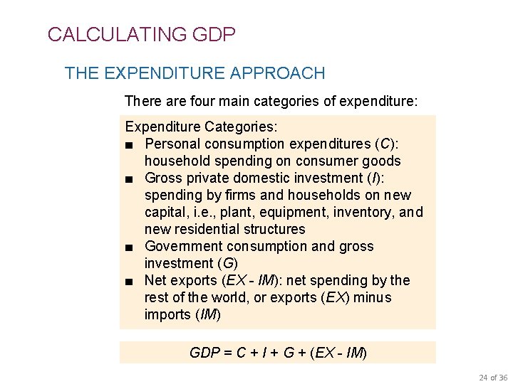 CALCULATING GDP THE EXPENDITURE APPROACH There are four main categories of expenditure: Expenditure Categories: