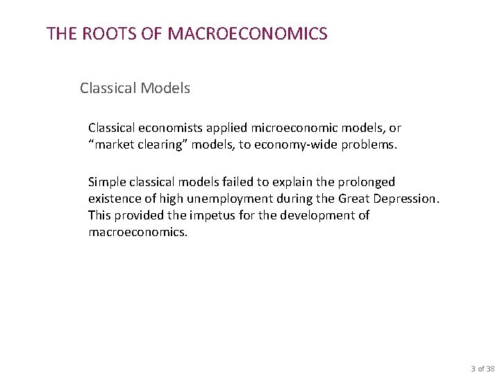 THE ROOTS OF MACROECONOMICS Classical Models Classical economists applied microeconomic models, or “market clearing”