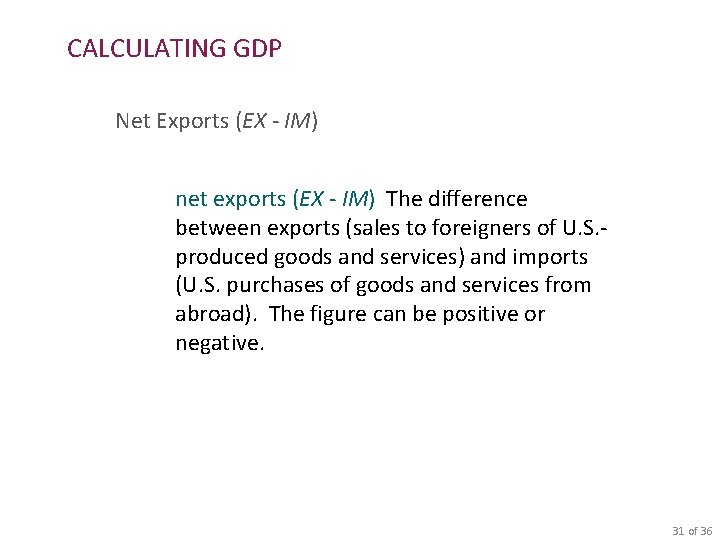 CALCULATING GDP Net Exports (EX - IM) net exports (EX - IM) The difference