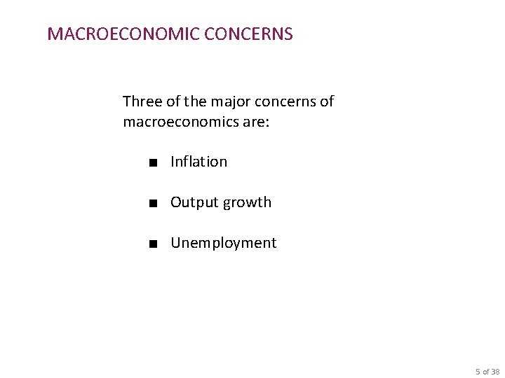 MACROECONOMIC CONCERNS Three of the major concerns of macroeconomics are: ■ Inflation ■ Output