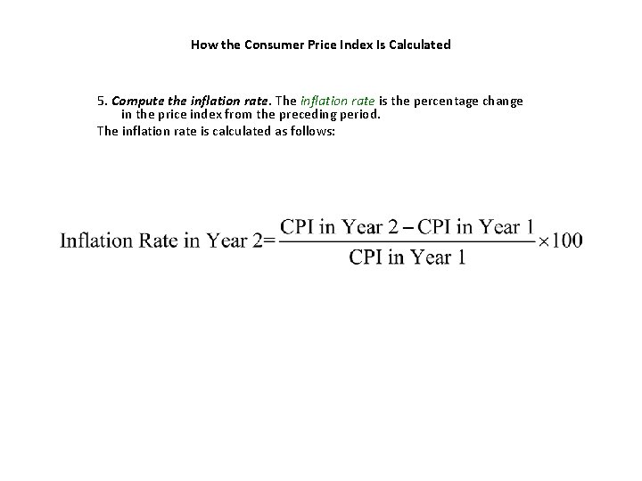 How the Consumer Price Index Is Calculated 5. Compute the inflation rate. The inflation