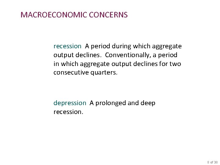 MACROECONOMIC CONCERNS recession A period during which aggregate output declines. Conventionally, a period in
