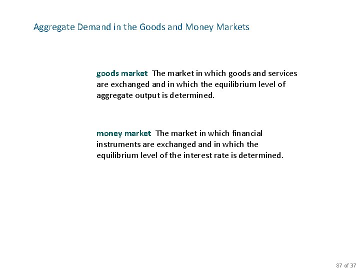 Aggregate Demand in the Goods and Money Markets goods market The market in which