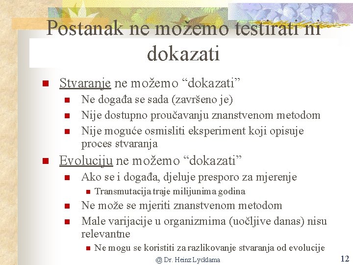 Postanak ne možemo testirati ni dokazati Stvaranje ne možemo “dokazati” Ne događa se sada