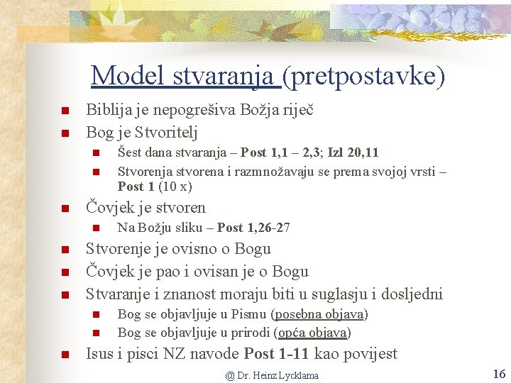 Model stvaranja (pretpostavke) Biblija je nepogrešiva Božja riječ Bog je Stvoritelj Čovjek je stvoren