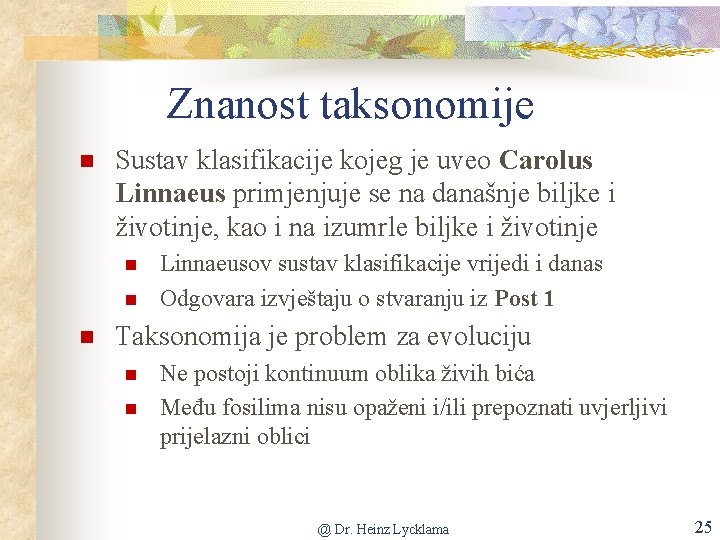 Znanost taksonomije Sustav klasifikacije kojeg je uveo Carolus Linnaeus primjenjuje se na današnje biljke