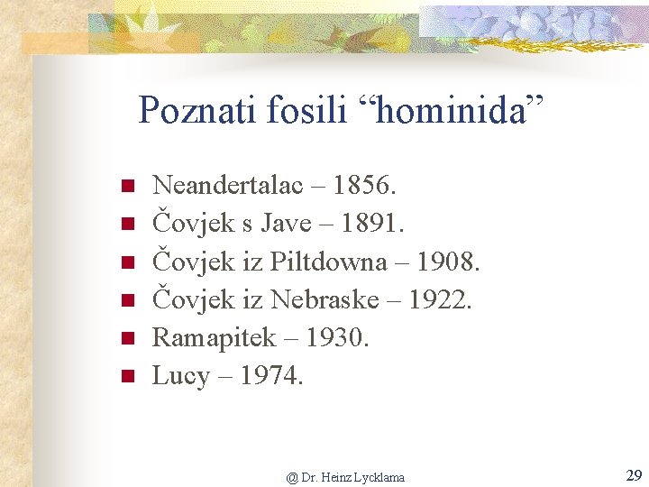 Poznati fosili “hominida” Neandertalac – 1856. Čovjek s Jave – 1891. Čovjek iz Piltdowna