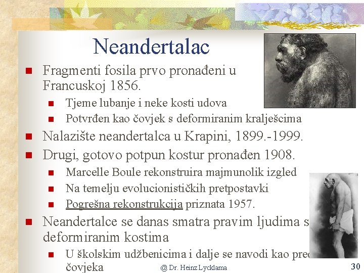 Neandertalac Fragmenti fosila prvo pronađeni u Francuskoj 1856. Nalazište neandertalca u Krapini, 1899. -1999.
