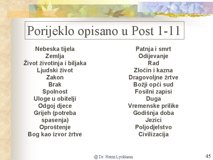 Porijeklo opisano u Post 1 -11 Nebeska tijela Zemlja Život životinja i biljaka Ljudski