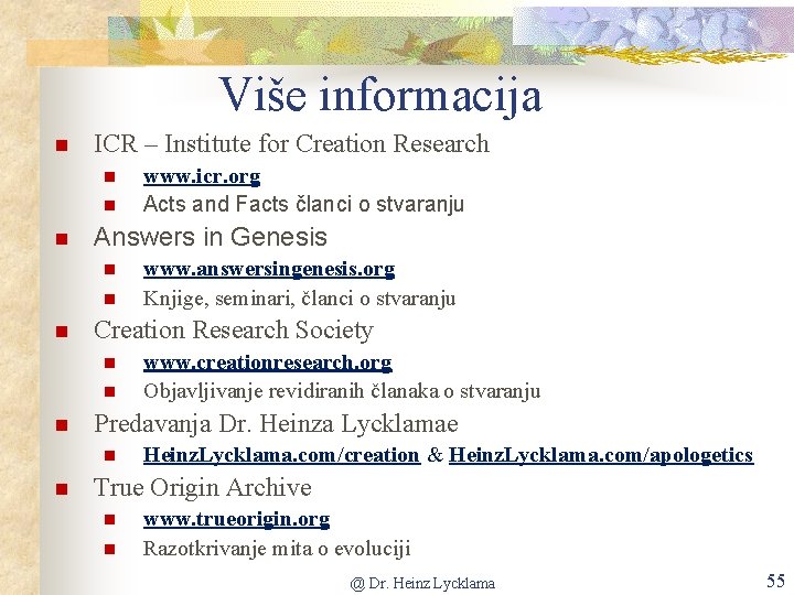 Više informacija ICR – Institute for Creation Research Answers in Genesis www. creationresearch. org
