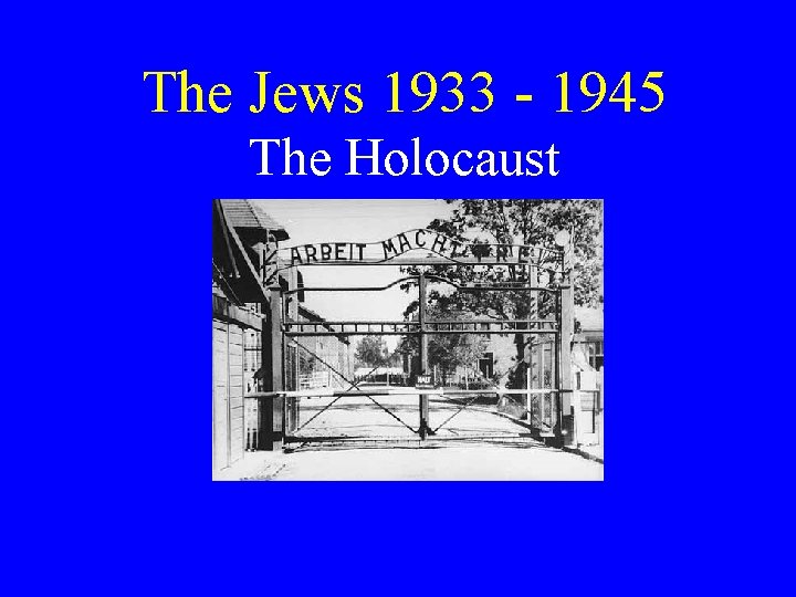 The Jews 1933 - 1945 The Holocaust 