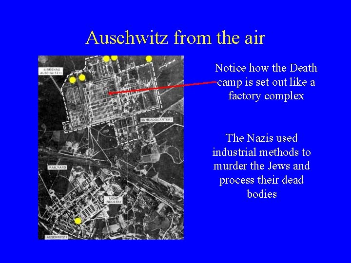 Auschwitz from the air Notice how the Death camp is set out like a