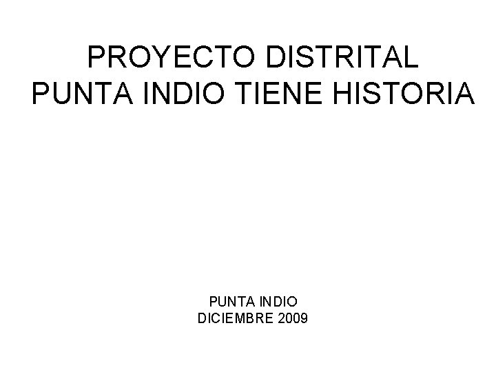 PROYECTO DISTRITAL PUNTA INDIO TIENE HISTORIA PUNTA INDIO DICIEMBRE 2009 