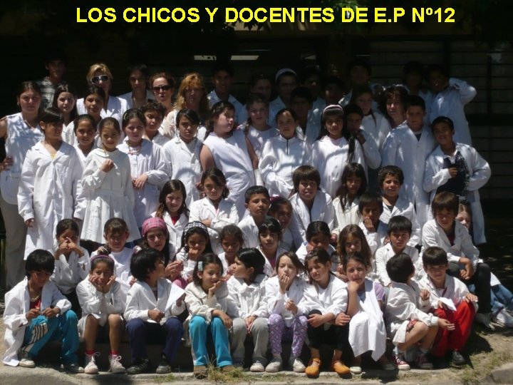 LOS CHICOS Y DOCENTES DE E. P Nº 12 
