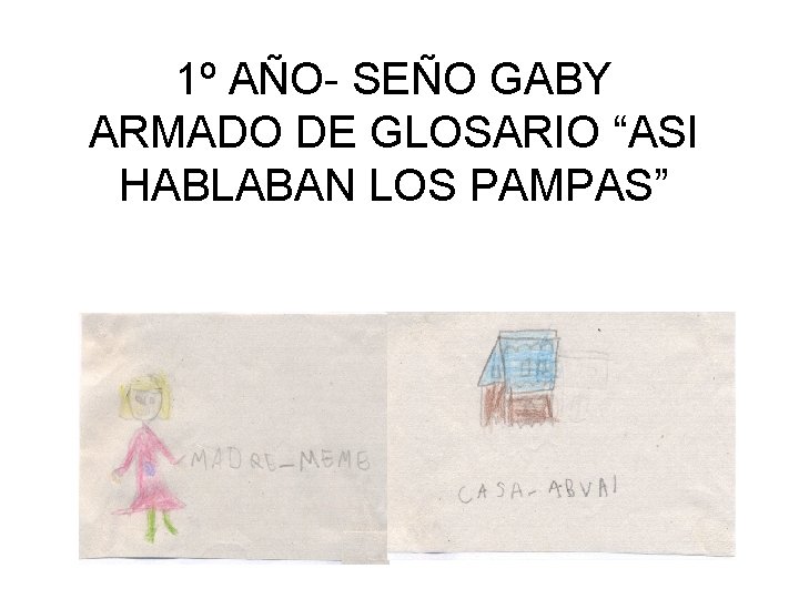 1º AÑO- SEÑO GABY ARMADO DE GLOSARIO “ASI HABLABAN LOS PAMPAS” 