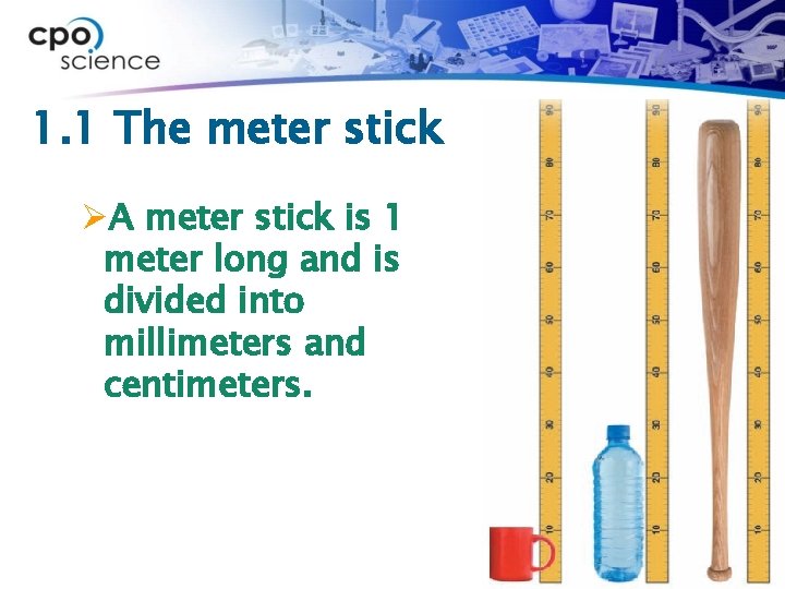1. 1 The meter stick ØA meter stick is 1 meter long and is