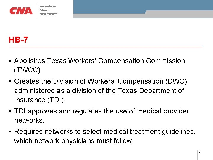 Texas Health Care Network – Agency Presentation HB-7 • Abolishes Texas Workers’ Compensation Commission