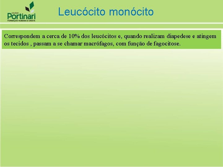 Leucócito monócito Correspondem a cerca de 10% dos leucócitos e, quando realizam diapedese e
