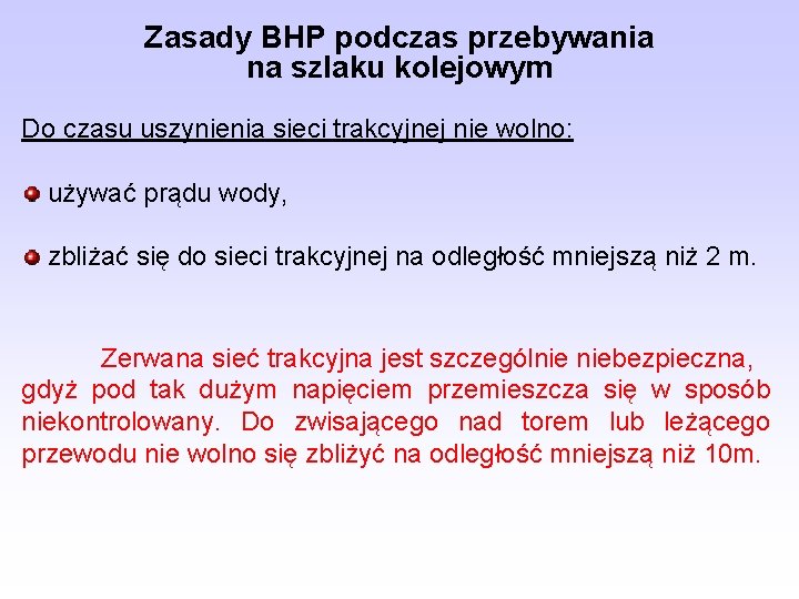 Zasady BHP podczas przebywania na szlaku kolejowym Do czasu uszynienia sieci trakcyjnej nie wolno: