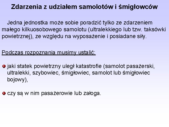 Zdarzenia z udziałem samolotów i śmigłowców Jedna jednostka może sobie poradzić tylko ze zdarzeniem