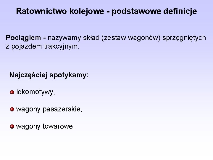 Ratownictwo kolejowe - podstawowe definicje Pociągiem - nazywamy skład (zestaw wagonów) sprzęgniętych z pojazdem