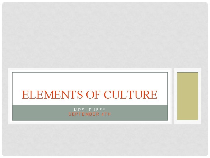 ELEMENTS OF CULTURE MRS. DUFFY SEPTEMBER 4 TH 