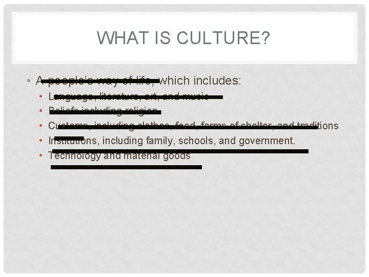 WHAT IS CULTURE? • A people’s way of life, which includes: • • •