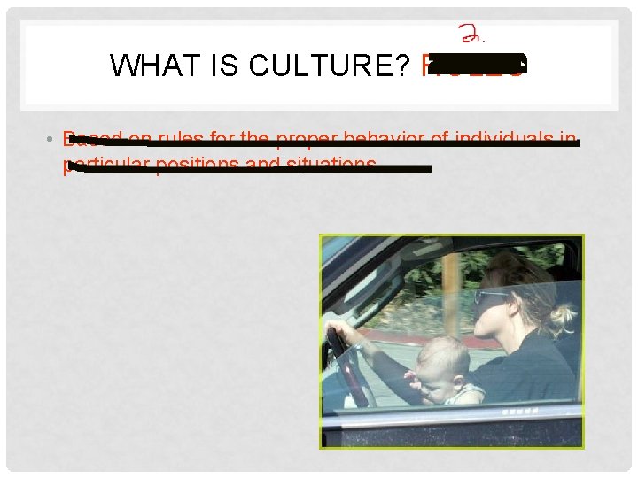 WHAT IS CULTURE? ROLES • Based on rules for the proper behavior of individuals