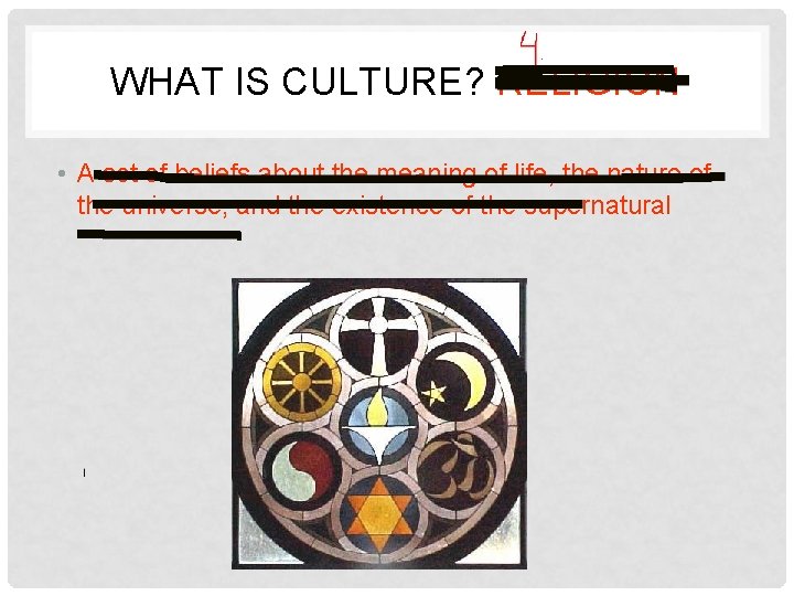 WHAT IS CULTURE? RELIGION • A set of beliefs about the meaning of life,
