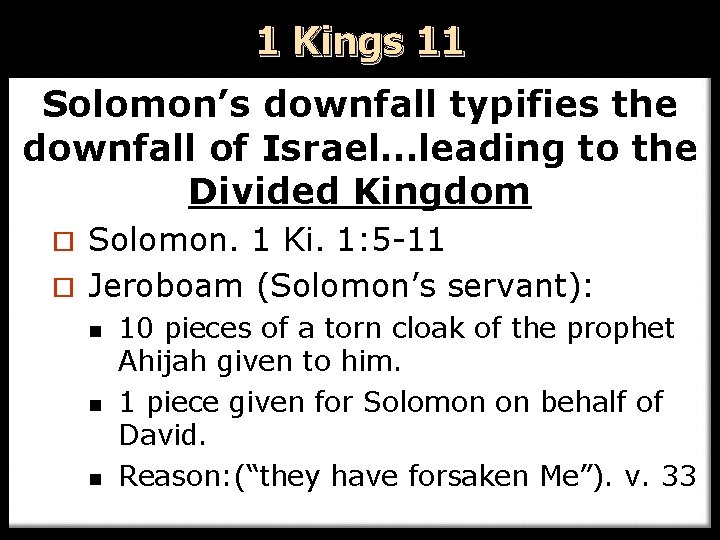 1 Kings 11 Solomon’s downfall typifies the downfall of Israel…leading to the Divided Kingdom
