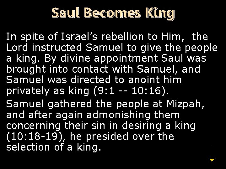 Saul Becomes King In spite of Israel’s rebellion to Him, the Lord instructed Samuel