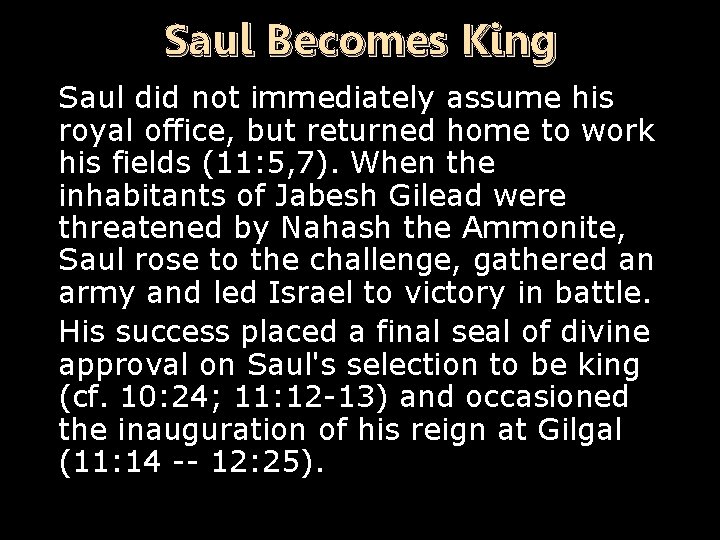 Saul Becomes King Saul did not immediately assume his royal office, but returned home